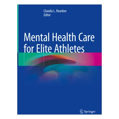 "Mental Health Care for Elite Athletes" - "" ("Reardon Claudia L.")