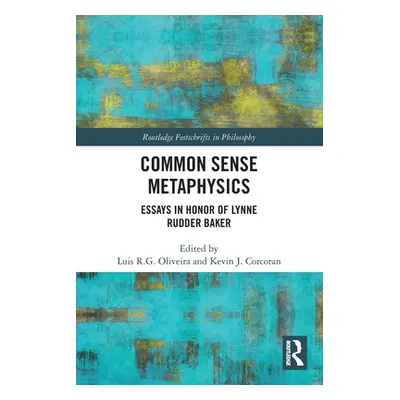 "Common Sense Metaphysics: Essays in Honor of Lynne Rudder Baker" - "" ("Oliveira Luis")