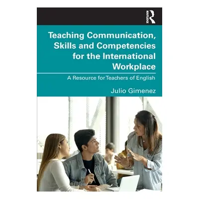 "Teaching Communication, Skills and Competencies for the International Workplace: A Resource for