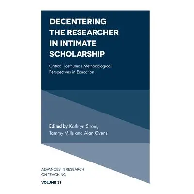 "Decentering the Researcher in Intimate Scholarship: Critical Posthuman Methodological Perspecti