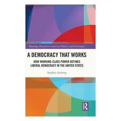 "A Democracy That Works: How Working-Class Power Defines Liberal Democracy in the United States"