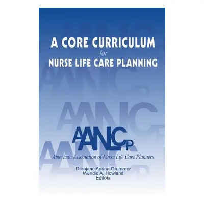 "A Core Curriculum for Nurse Life Care Planning" - "" ("Aanlcp")