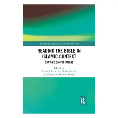 "Reading the Bible in Islamic Context: Qur'anic Conversations" - "" ("Crowther Daniel")