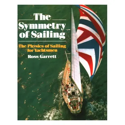 "The Symmetry of Sailing: The Physics of Sailing for Yachtsman" - "" ("Garrett Ross")