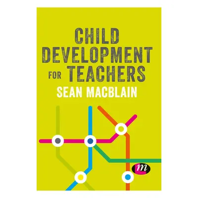 "Child Development for Teachers" - "" ("Macblain Sean")