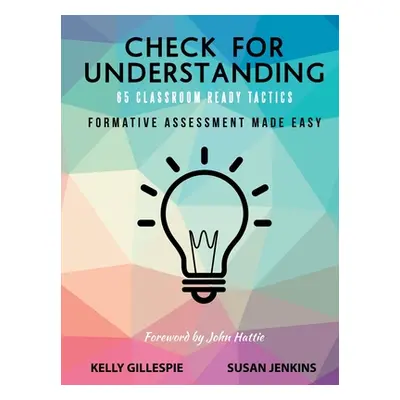 "Check for Understanding 65 Classroom Ready Tactics: Formative Assessment Made Easy" - "" ("Gill