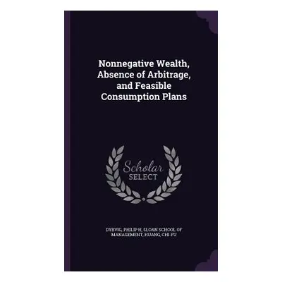 "Nonnegative Wealth, Absence of Arbitrage, and Feasible Consumption Plans" - "" ("Dybvig Philip 