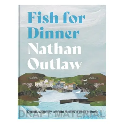 "Fish for Dinner: Delicious Seafood Recipes to Cook at Home" - "" ("Outlaw Nathan")