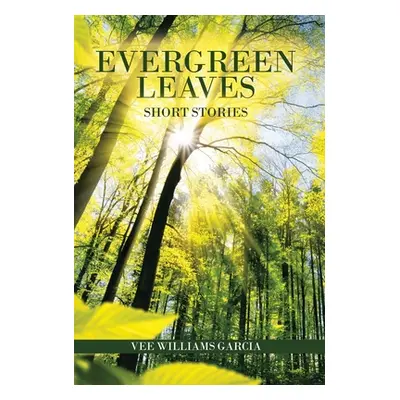 "Evergreen Leaves: Short Stories" - "" ("Williams Garcia Vee")