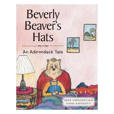 "Beverly Beaver's Hats: An Adirondack Tale" - "" ("Cofrancesco Joan")