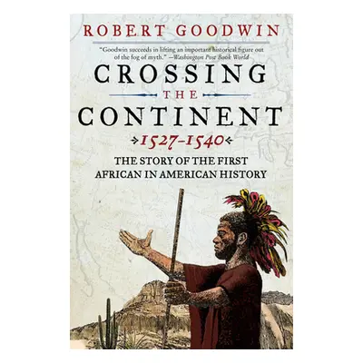 "Crossing the Continent 1527-1540: The Story of the First African-American Explorer of the Ameri