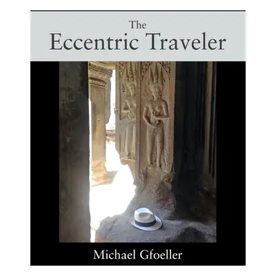 "The Eccentric Traveler" - "" ("Gfoeller Michael")