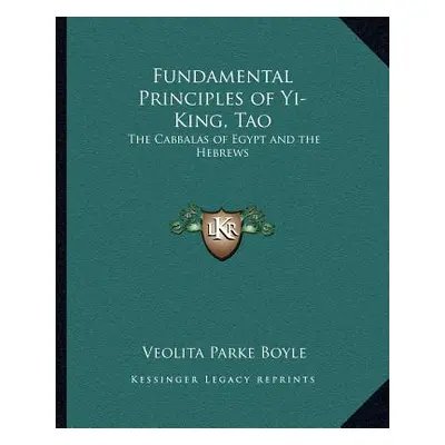 "Fundamental Principles of Yi-King, Tao: The Cabbalas of Egypt and the Hebrews" - "" ("Boyle Veo