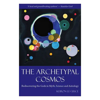 "The Archetypal Cosmos: Rediscovering the Gods in Myth, Science and Astrology" - "" ("Le Grice K