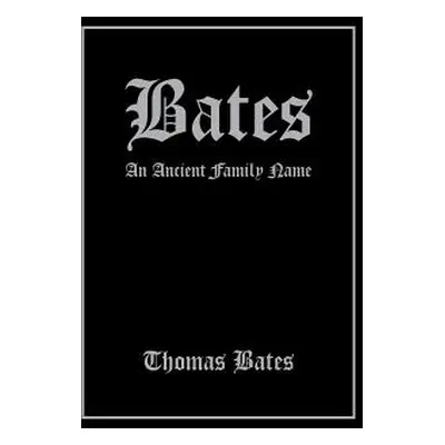 "Bates: An Ancient Family Name" - "" ("Bates Thomas")