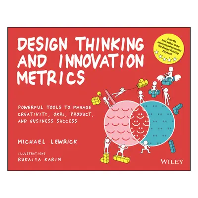 "Design Thinking and Innovation Metrics: Powerful Tools to Manage Creativity, Okrs, Product, and