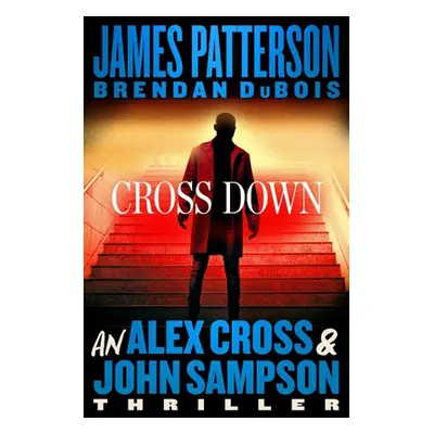 "Cross Down: An Alex Cross and John Sampson Thriller" - "" ("Patterson James")