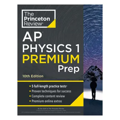 "Princeton Review AP Physics 1 Premium Prep, 10th Edition: 5 Practice Tests + Complete Content R