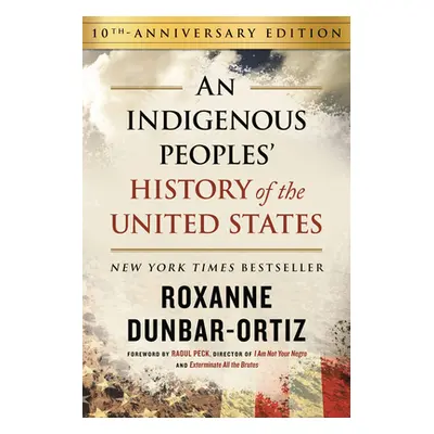 "An Indigenous Peoples' History of the United States (10th Anniversary Edition)" - "" ("Dunbar-O