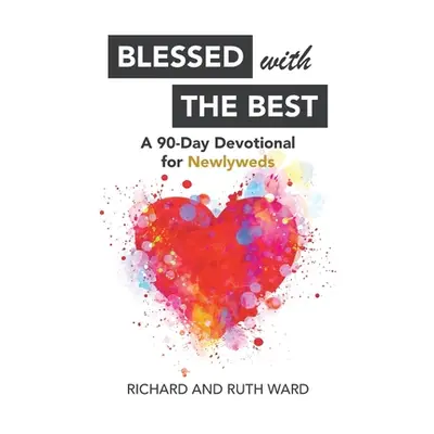 "Blessed with the Best: A 90-Day Devotional for Newlyweds" - "" ("Ward Richard")