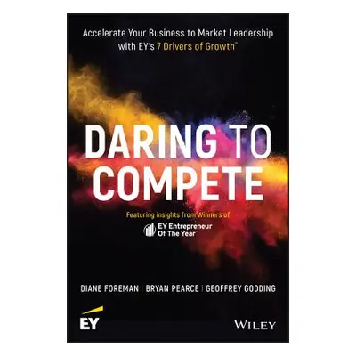 "Daring to Compete: Accelerate Your Business to Market Leadership with Ey's 7 Drivers of Growth"