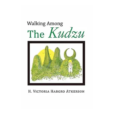 "Walking Among the Kudzu" - "" ("Atkerson H. Victoria Hargro")