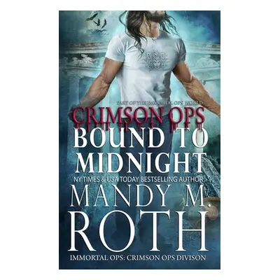 "Bound to Midnight: An Immortal Ops World Novel" - "" ("Roth Mandy M. M.")