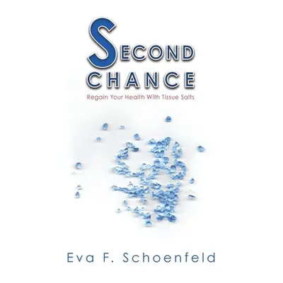 "Second Chance: regain your health with tissue salts" - "" ("Schoenfeld Eva F.")