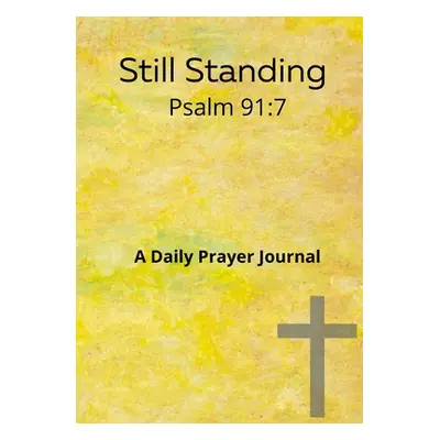 "Still standing Psalm 91: 7 A daily prayer journal: A daily prayer Journal" - "" ("Love Nia Fait