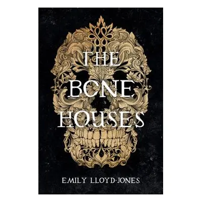 "The Bone Houses" - "" ("Lloyd-Jones Emily")