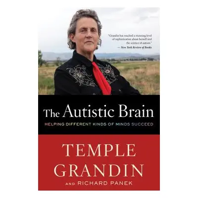 "The Autistic Brain: Helping Different Kinds of Minds Succeed" - "" ("Grandin Temple")