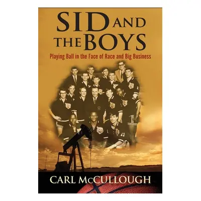 "Sid and the Boys: Playing Ball in the Face of Race and Big Business" - "" ("McCullough Carl")