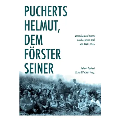 "Pucherts Helmut, dem Frster seiner. Vom Leben auf einem nordhessischen Dorf" - "" ("Puchert Hel