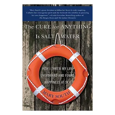 "The Cure for Anything Is Salt Water: How I Threw My Life Overboard and Found Happiness at Sea" 