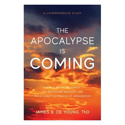 "The Apocalypse Is Coming: The Rise of the Antichrist, the Restrainer Removed, and Jesus Christ 