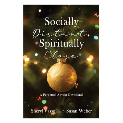 "Socially Distant, Spiritually Close: A Perpetual Advent Devotional" - "" ("Vasso Sheryl")