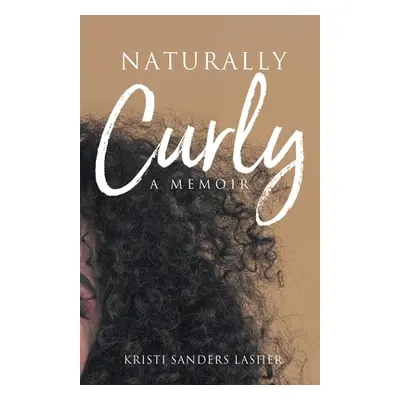 "Naturally Curly: A Memoir" - "" ("Lasher Kristi Sanders")