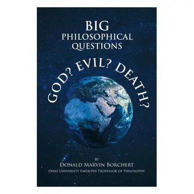 "Big Philosophical Questions: GOD, EVIL, and DEATH" - "" ("Borchert Donald Marvin")