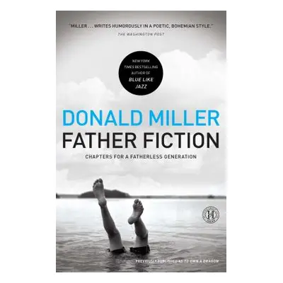 "Father Fiction: Chapters for a Fatherless Generation" - "" ("Miller Donald")