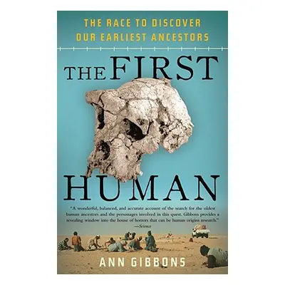 "The First Human: The Race to Discover Our Earliest Ancestors" - "" ("Gibbons Ann")