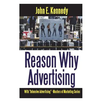 "Reason Why Advertising - With Intensive Advertising" - "" ("Kennedy John E.")