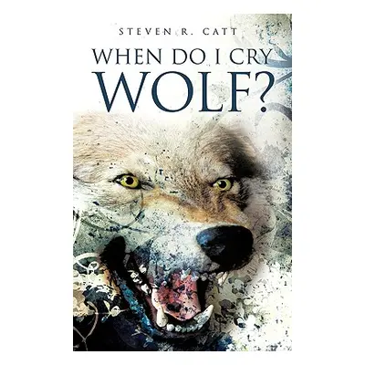 "When Do I Cry Wolf?" - "" ("Catt Steven R.")