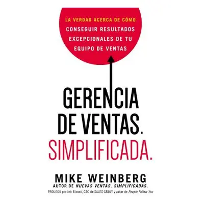 "Gerencia de ventas. Simplificada.: La verdad acerca de cmo conseguir resultados excepcionales d