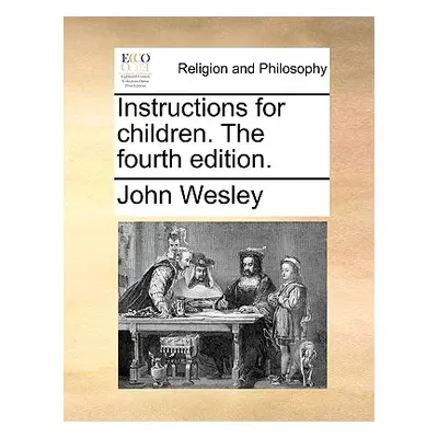 "Instructions for Children. the Fourth Edition." - "" ("Wesley John")