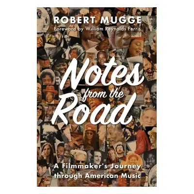 "Notes from the Road: A Filmmaker's Journey through American Music" - "" ("Mugge Robert")