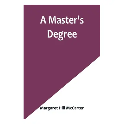 "A Master's Degree" - "" ("Hill McCarter Margaret")