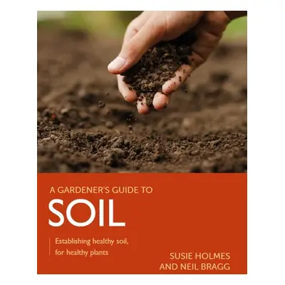 "Soil: Establishing Healthy Soil, for Healthy Plants" - "" ("Holme Susie")