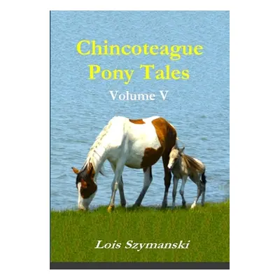 "Chincoteague Pony Tales: Volume V" - "" ("Szymanski Lois")