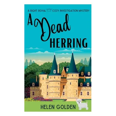 "A Dead Herring: A Right Royal Cozy Mystery" - "" ("Golden Helen")