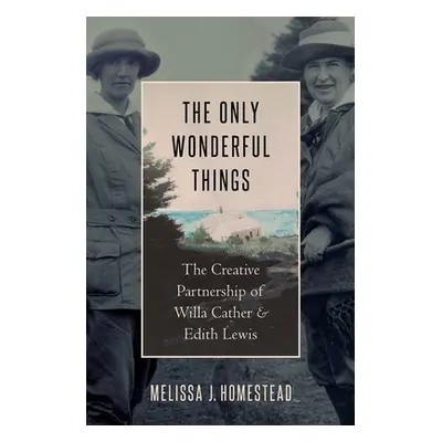 "The Only Wonderful Things: The Creative Partnership of Willa Cather & Edith Lewis" - "" ("Homes